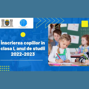 Înscrierea copiilor în clasa I, anul de studii 2022-2023