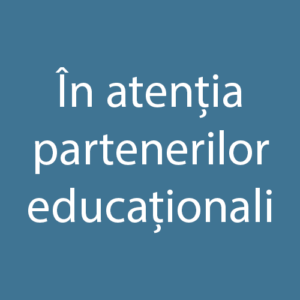 În atenția partenerilor educaționali