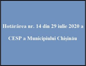 Privind Hotararea nr.14 din 29 iulie 2020 a Comisiei Extraordinare de Sănătate  Publică a municipiului Chișinău