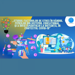 „Studiul factorilor de stres în rândul femeilor din sistemul educațional în contextul învățământului de la distanță și online”