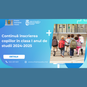 Continuă înscrierea copiilor în clasa I anul de studii 2024-2025!