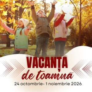 VACANȚA DE TOAMNĂ: 24 octombrie – 1 noiembrie 2026
